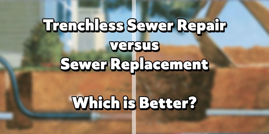 Trenchless Sewer Repair versus Sewer Replacement
