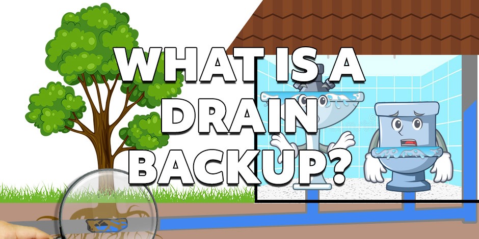 Define: Drain Backup What is a Drain Backup?